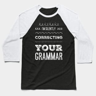 I'm silently correcting your grammar funny sarcastic sayings and quotes Baseball T-Shirt